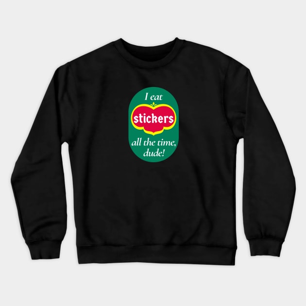 I Eat Stickers All the Time, Dude! Crewneck Sweatshirt by maninsidetees